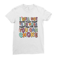 I Will Not Water Myself Down To Be More Digestible Ladies Fitted T-shirt | Artistshot