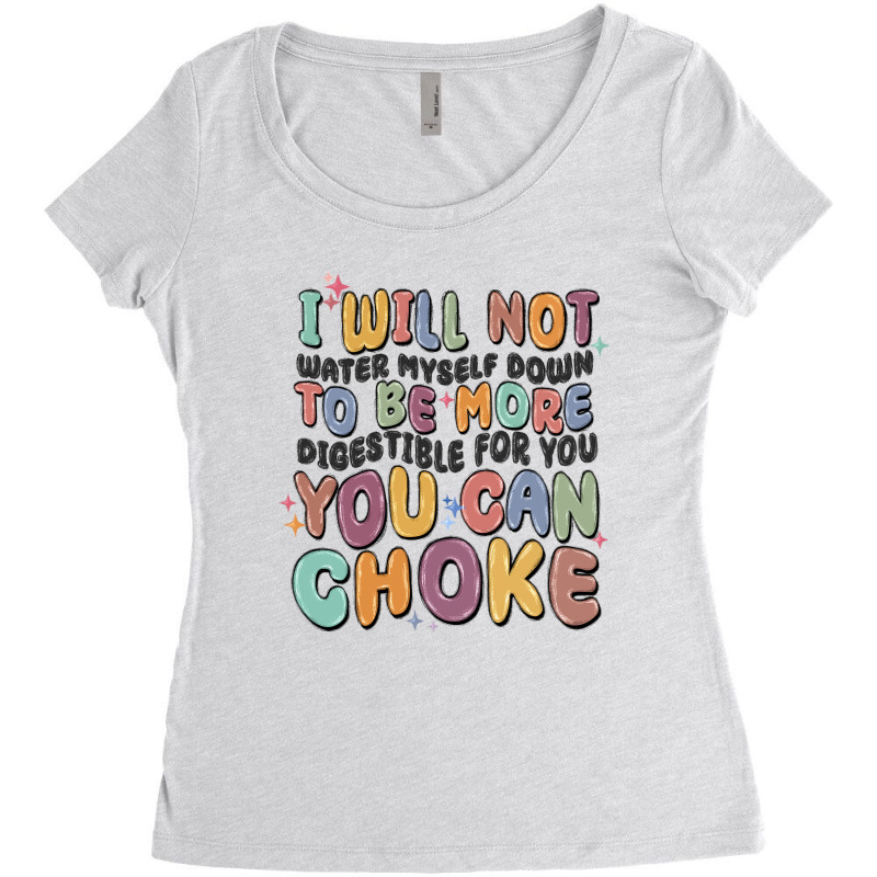 I Will Not Water Myself Down To Be More Digestible Women's Triblend Scoop T-shirt by MaliasSmallBusiness | Artistshot