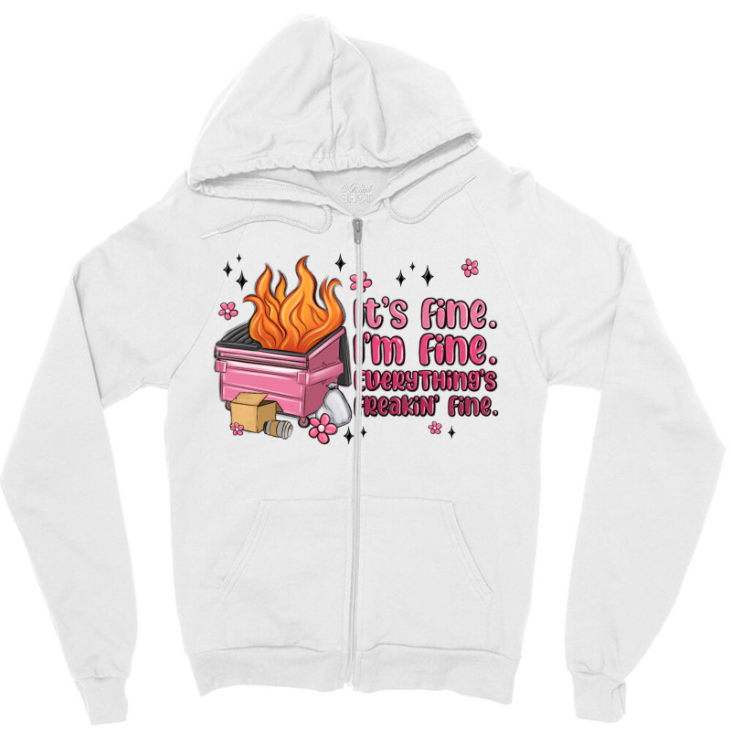 It's Fine I'm Fine Everything's Freakin' Fine Zipper Hoodie | Artistshot