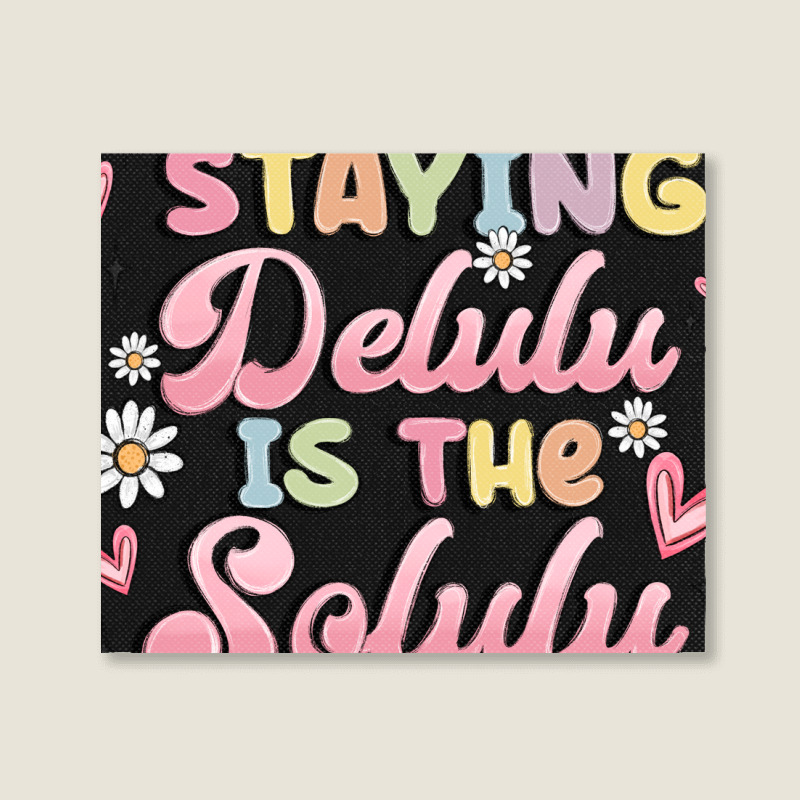 Staying Delulu Is The Solulu Landscape Canvas Print | Artistshot