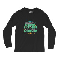 I Want To Be A Marine Biologist Porpoise Animal Pun Long Sleeve Shirts | Artistshot