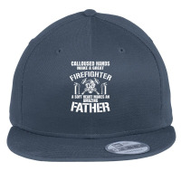 Calloused Hands Make Great Firefighter A Soft Heart A Father Premium Flat Bill Snapback Cap | Artistshot