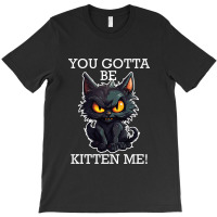 Baby Black Cat - You Gotta Be Kitten Me! T-shirt | Artistshot