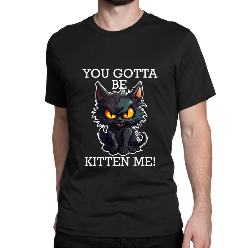 Baby Black Cat - You Gotta Be Kitten Me! Classic T-shirt by velvetroom | Artistshot