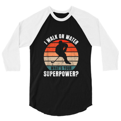 Ice Hockey I Walk On Water Whats Your Superpower Retro T Shirt 3/4 Sleeve Shirt Designed By Yuh2105