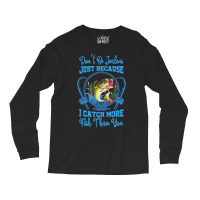 Fishing T  Shirt Don't Be Jealous Just Because I Catch More Fish Than Long Sleeve Shirts | Artistshot