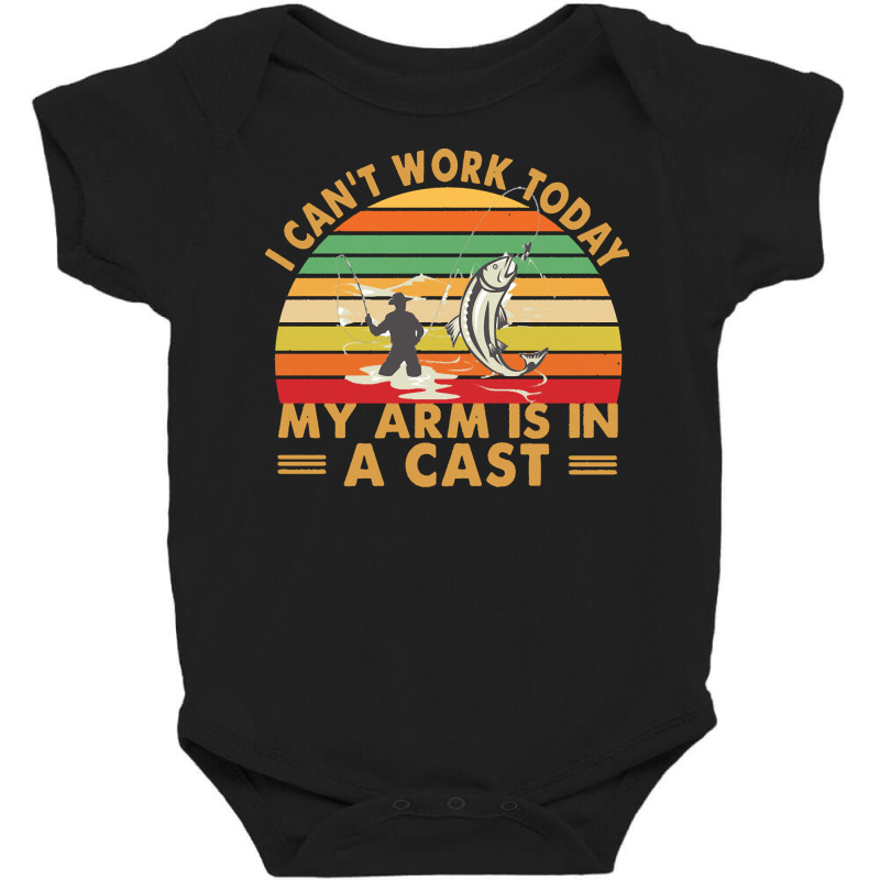 Fishing T  Shirt Fisherman, I Can't Work Today My Arm Is In A Cast T Baby Bodysuit | Artistshot