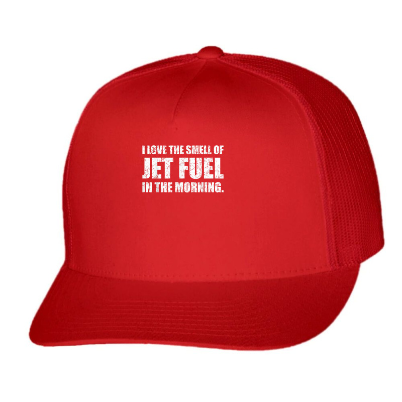 I Love The Smell Of Jet Fuel In The Morning Aviation Humor T Shirt Trucker Cap by kadejahdomenick | Artistshot