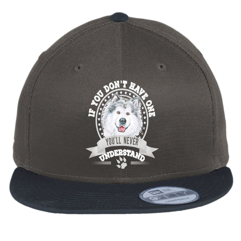 Alaskan Malamute Lover T  Shirt If You Don't Have One You'll Never Und Flat Bill Snapback Cap | Artistshot