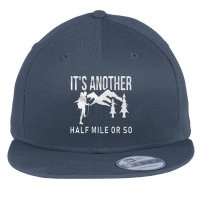 Its Another Half Mile Or So Flat Bill Snapback Cap | Artistshot