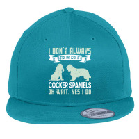 Cocker Spaniels T  Shirt I Don't Always Stop And Look At German Shephe Flat Bill Snapback Cap | Artistshot