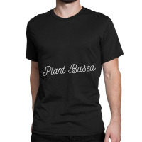 Plant Based Vegan Basic Slogan Classic T-shirt | Artistshot