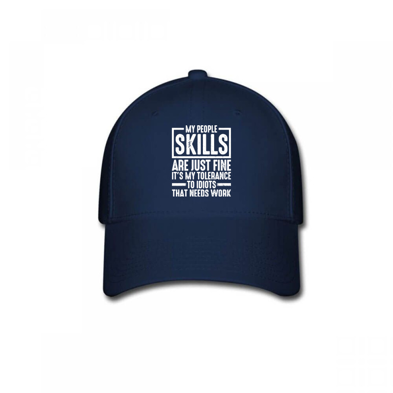 My People Skills Are Just Fine It's My Tolerance To Idiots Pullover Ho Baseball Cap by ayedencoplon | Artistshot