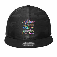 I'm Expensive All The Time Stop Asking When Im Free Apparel T Shirt Camo Snapback | Artistshot