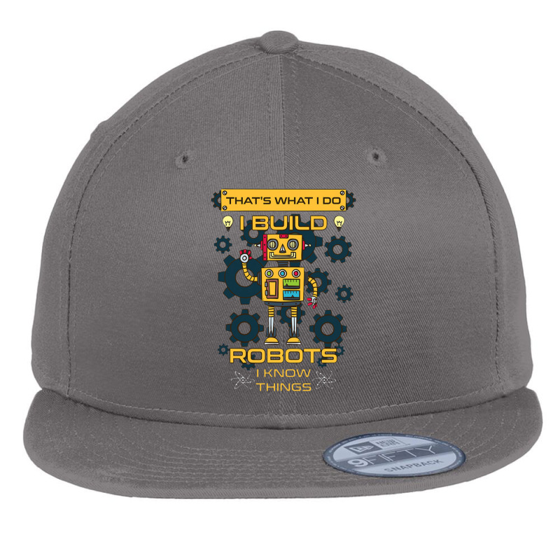 I Build Robots I Know Things Robotics Engineer Tee Flat Bill Snapback Cap | Artistshot