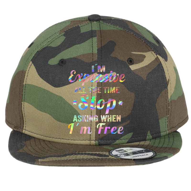 I'm Expensive All The Time Stop Asking When Im Free Apparel T Shirt Flat Bill Snapback Cap | Artistshot