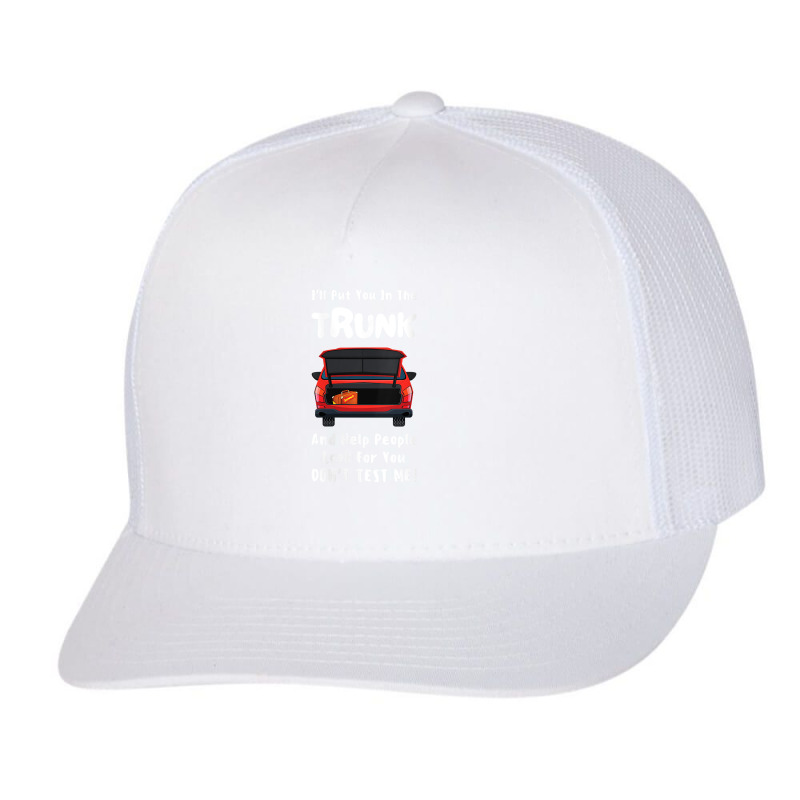 Womens I'll Put You In The Trunk And Help People Look For You Car V Ne Trucker Cap by ayedencoplon | Artistshot