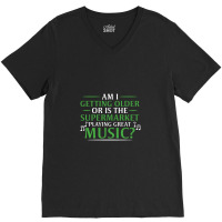 Am I Getting Older, Or Is The Supermarket Playing Great Music V-neck Tee | Artistshot