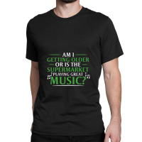 Am I Getting Older, Or Is The Supermarket Playing Great Music Classic T-shirt | Artistshot