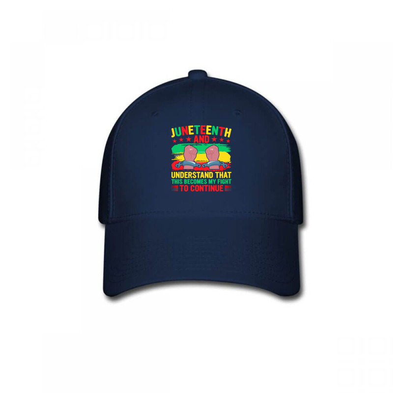 Juneteenth Gifts T  Shirt Juneteenth This Becomes My Fight To Continue Baseball Cap by relievedtouchy | Artistshot