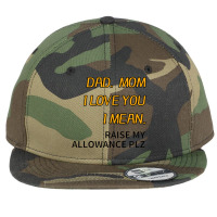 Dad Mom I Love You I Mean Raise My Allowance Please Flat Bill Snapback Cap | Artistshot