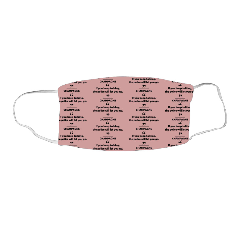 Champagne - If You Keep Talking The Police Will Let You Go. Face Mask Rectangle | Artistshot