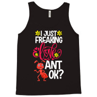 Ant Animal Lover T  Shirt I Just Freaking Love Ant Ok Tank Top | Artistshot