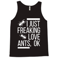 Ants T  Shirt I Just Freaking Love Ants, Ok T  Shirt Tank Top | Artistshot