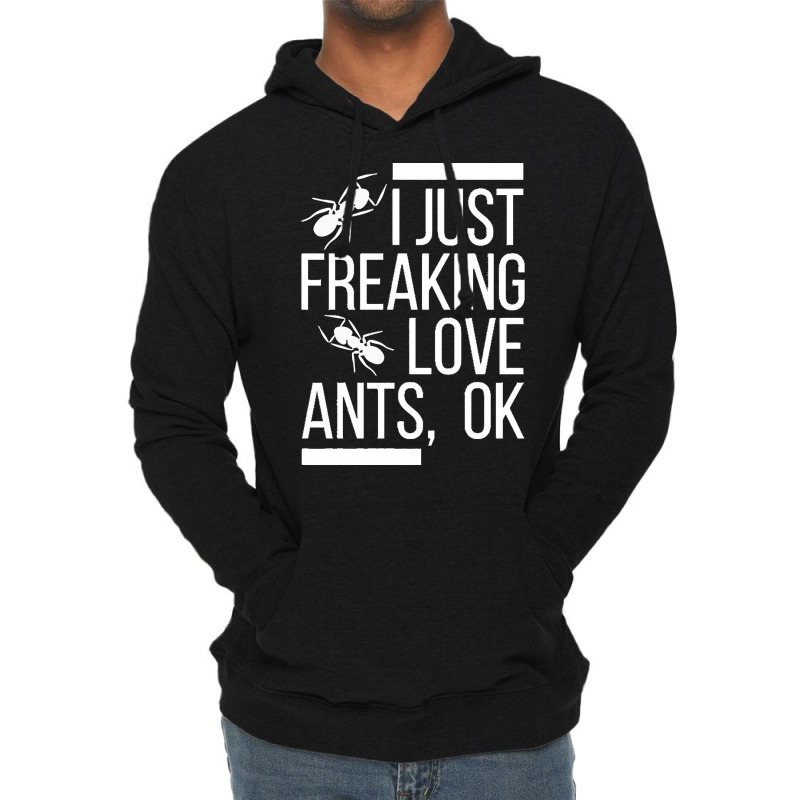 Ants T  Shirt I Just Freaking Love Ants, Ok T  Shirt Lightweight Hoodie | Artistshot