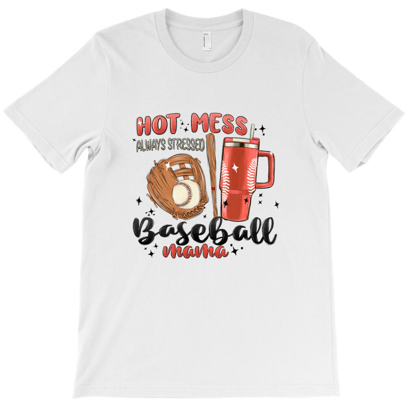 Hot Mess Always Stressed Baseball Mama Stanley Cup T-shirt | Artistshot