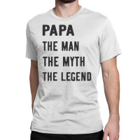 Papa The Man The Myth The Legend Classic T-shirt | Artistshot