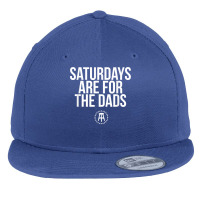 Fathers Day New Dad Gift Saturdays Are For The Dads T Shirt Flat Bill Snapback Cap | Artistshot