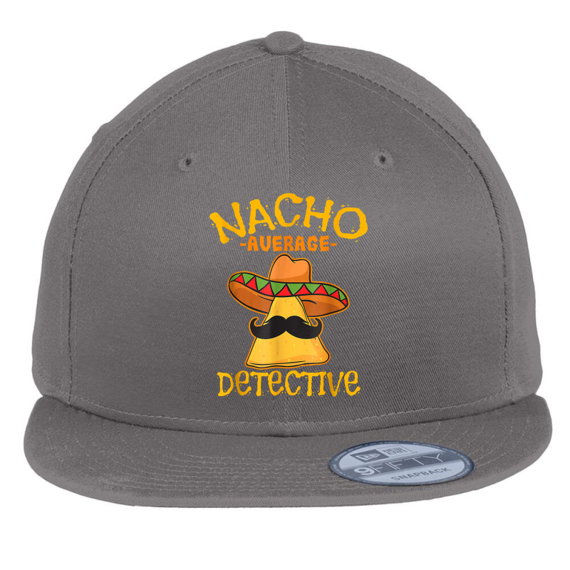 Nacho Average Detective Investigator Informer Cinco De Mayo Flat Bill Snapback Cap by asilamiraty | Artistshot