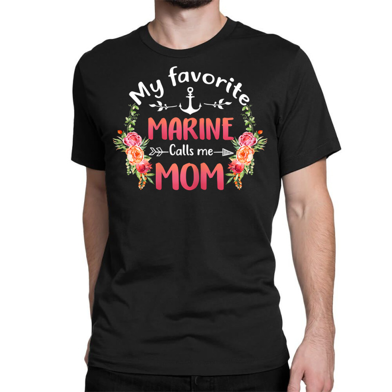 Womens My Favorite Marine Calls Me Mom Flower Military Mother's Day T Classic T-shirt by phuongvu | Artistshot