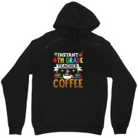 Instant 4th Grade Teacher Just Add Coffee Unisex Hoodie | Artistshot