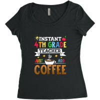 Instant 4th Grade Teacher Just Add Coffee Women's Triblend Scoop T-shirt | Artistshot