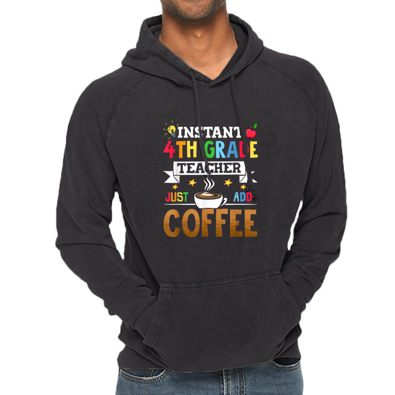 Instant 4th Grade Teacher Just Add Coffee Vintage Hoodie by Yuh2105 | Artistshot