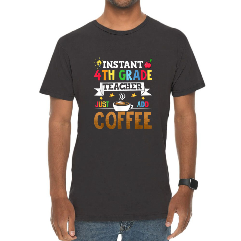 Instant 4th Grade Teacher Just Add Coffee Vintage T-Shirt by Yuh2105 | Artistshot