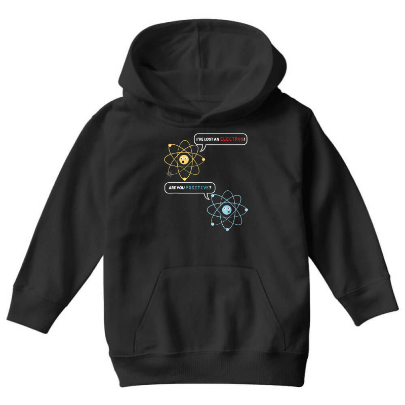 I Lost An Electron. Are You Positive Chemistry Joke T Shirt Youth Hoodie by adam.troare | Artistshot