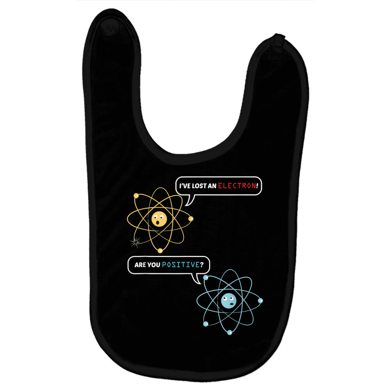 I Lost An Electron. Are You Positive Chemistry Joke T Shirt Baby Bibs by adam.troare | Artistshot