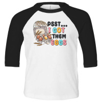 Psst I Got Them Eggs Toddler 3/4 Sleeve Tee | Artistshot