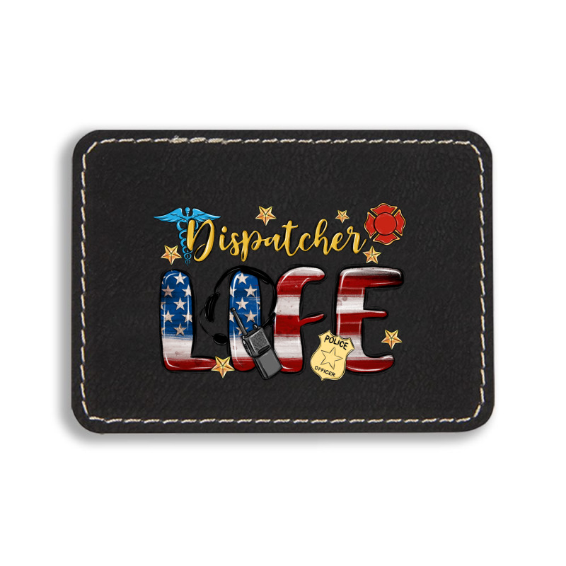 Dispatcher Life Rectangle  Leatherette Patch | Artistshot