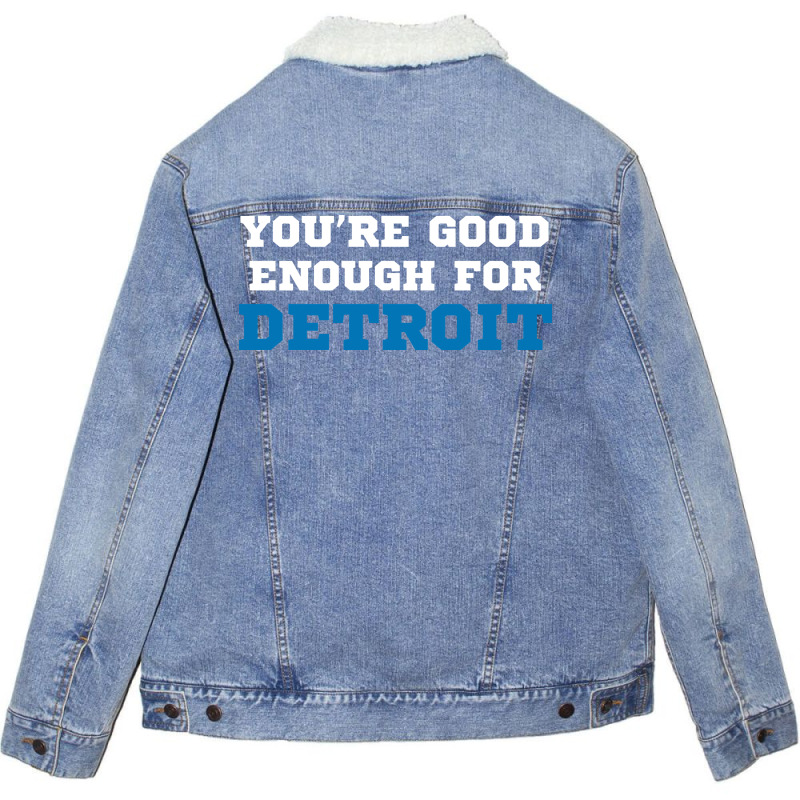 You’re Good For Detroit Enough Unisex Sherpa-lined Denim Jacket | Artistshot