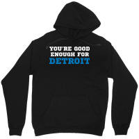 You’re Good For Detroit Enough Unisex Hoodie | Artistshot