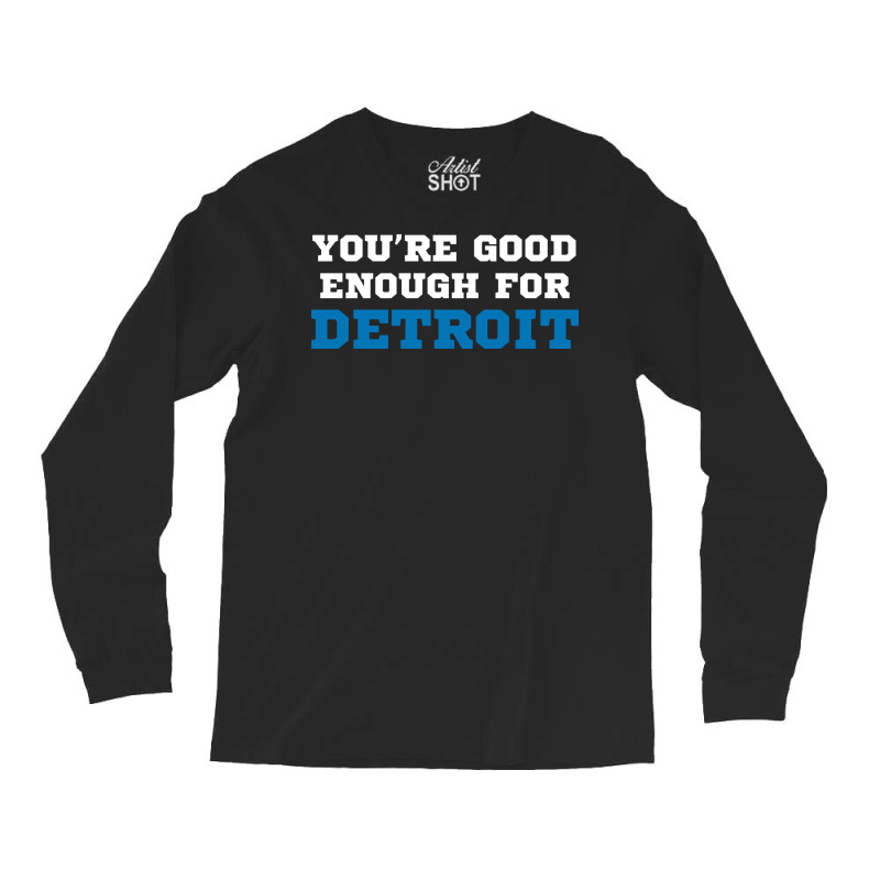 You’re Good For Detroit Enough Long Sleeve Shirts | Artistshot