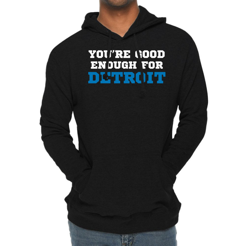 You’re Good For Detroit Enough Lightweight Hoodie | Artistshot