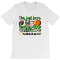 I'm Just Here For The Snacks #basketball Brother T-shirt | Artistshot