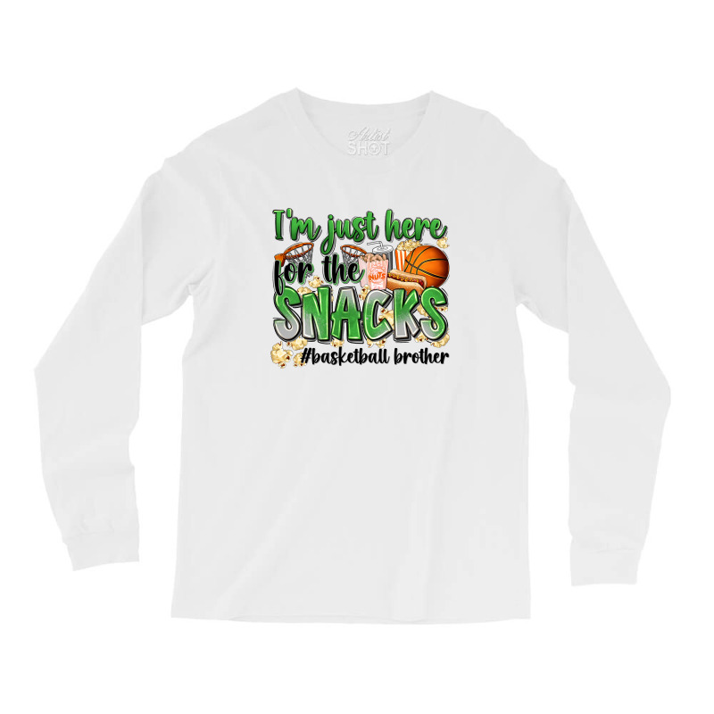 I'm Just Here For The Snacks #basketball Brother Long Sleeve Shirts | Artistshot