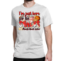 Im Just Here For The Snacks Basketball Sister Classic T-shirt | Artistshot