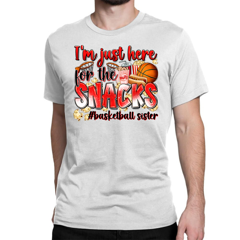 Im Just Here For The Snacks Basketball Sister Classic T-shirt | Artistshot